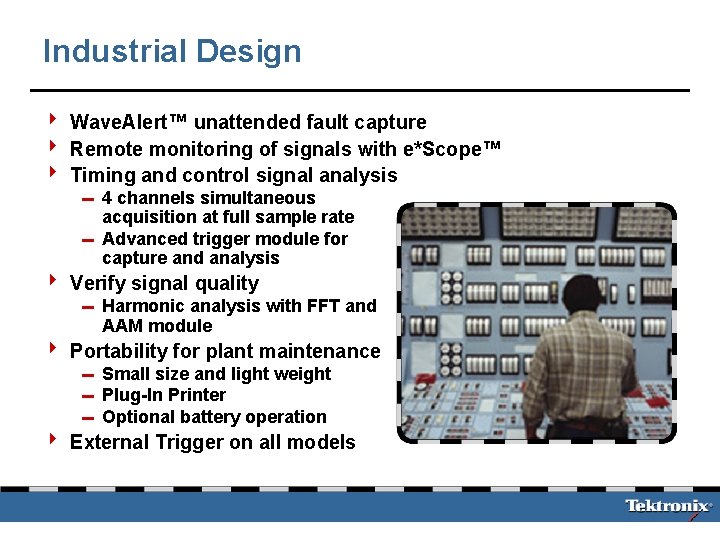 Industrial Design 4 Wave. Alert™ unattended fault capture 4 Remote monitoring of signals with
