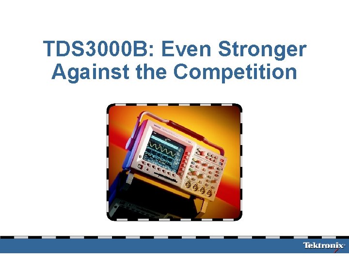 TDS 3000 B: Even Stronger Against the Competition 