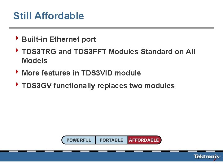 Still Affordable 4 Built-in Ethernet port 4 TDS 3 TRG and TDS 3 FFT