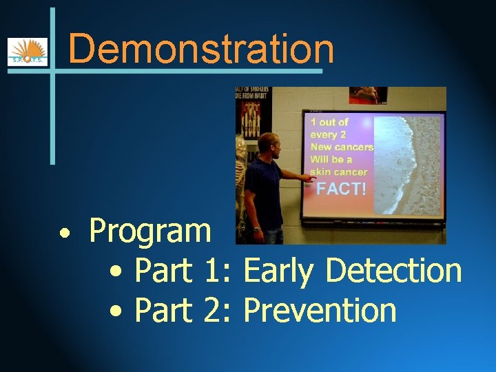 Demonstration • Program • Part 1: Early Detection • Part 2: Prevention 