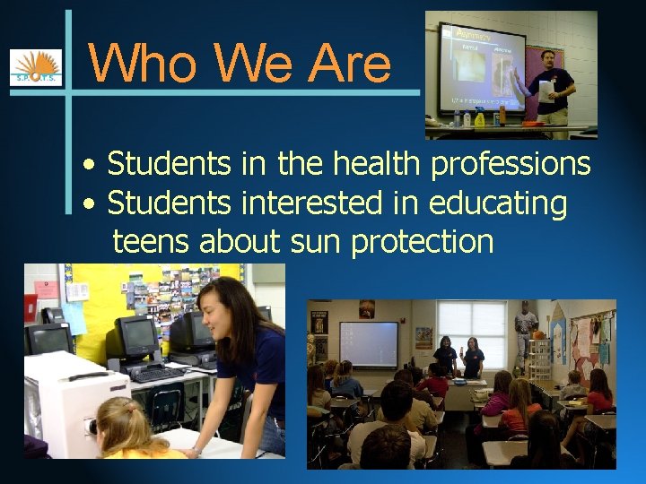 Who We Are • Students in the health professions • Students interested in educating