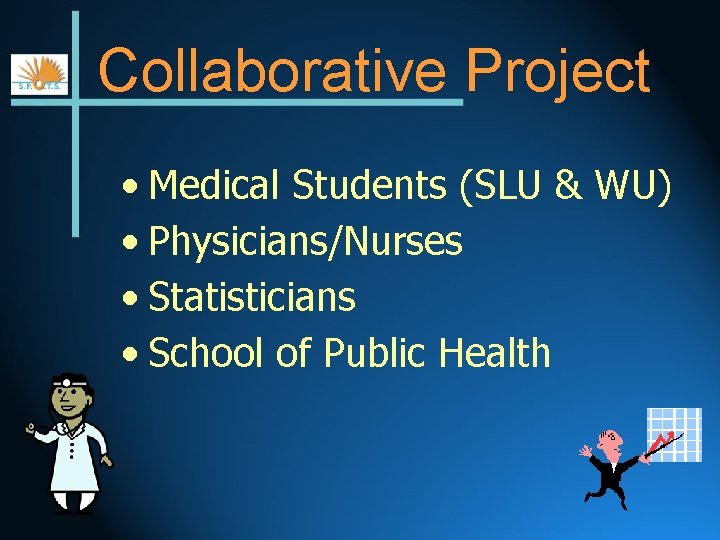 Collaborative Project • Medical Students (SLU & WU) • Physicians/Nurses • Statisticians • School