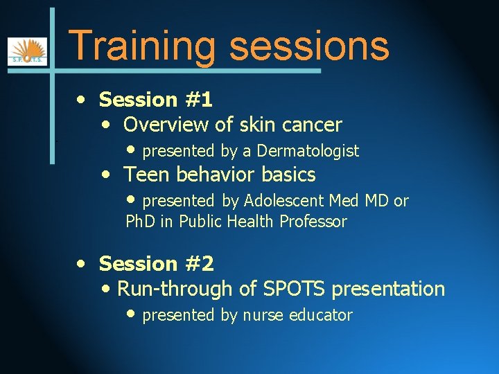 Training sessions. • Session #1 • Overview of skin cancer • presented by a