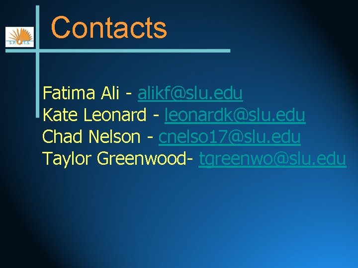 Contacts Fatima Ali - alikf@slu. edu Kate Leonard - leonardk@slu. edu Chad Nelson -