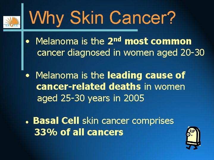 Why Skin Cancer? • Melanoma is the 2 nd most common cancer diagnosed in