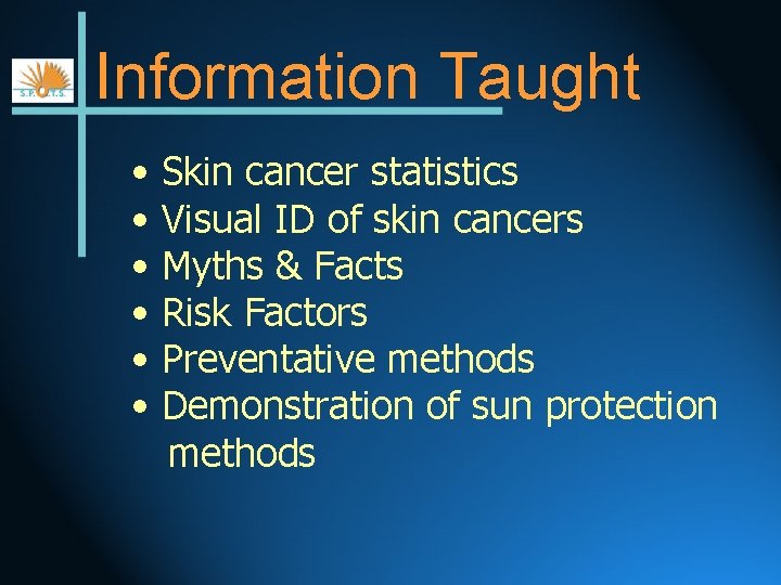 Information Taught • • • Skin cancer statistics Visual ID of skin cancers Myths