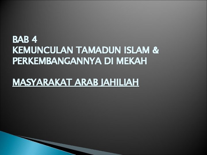 BAB 4 KEMUNCULAN TAMADUN ISLAM & PERKEMBANGANNYA DI MEKAH MASYARAKAT ARAB JAHILIAH 