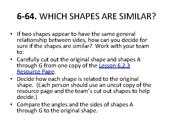 6 -64. WHICH SHAPES ARE SIMILAR? • If two shapes appear to have the