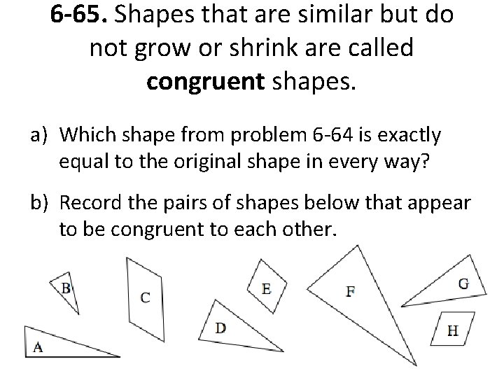 6 -65. Shapes that are similar but do not grow or shrink are called