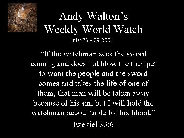 Andy Walton’s Weekly World Watch July 23 - 29 2006 “If the watchman sees