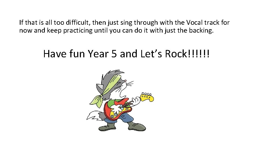If that is all too difficult, then just sing through with the Vocal track If that is all too difficult, then just sing through with the Vocal track