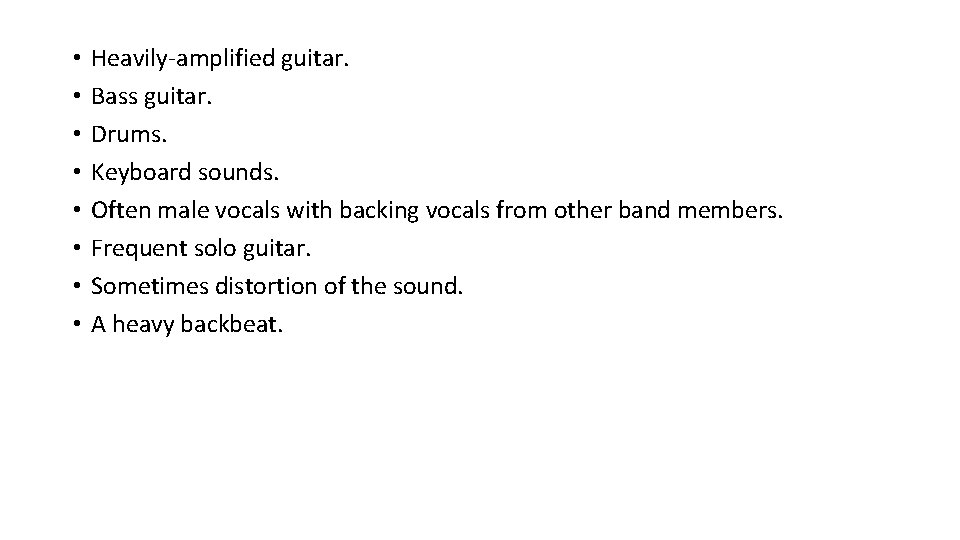 • • Heavily-amplified guitar. Bass guitar. Drums. Keyboard sounds. Often male vocals with • • Heavily-amplified guitar. Bass guitar. Drums. Keyboard sounds. Often male vocals with