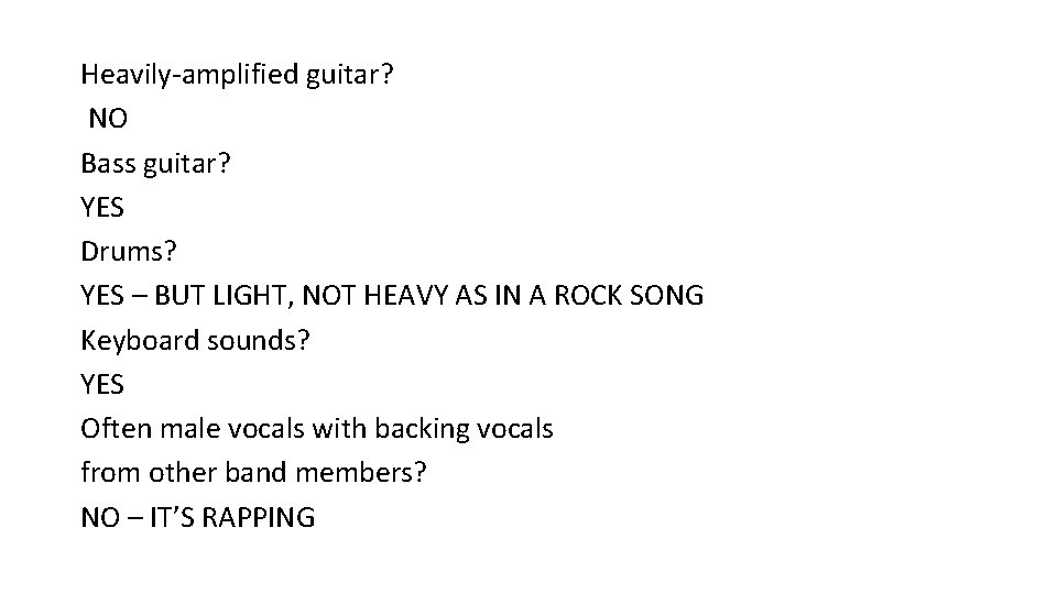 Heavily-amplified guitar? NO Bass guitar? YES Drums? YES – BUT LIGHT, NOT HEAVY AS Heavily-amplified guitar? NO Bass guitar? YES Drums? YES – BUT LIGHT, NOT HEAVY AS