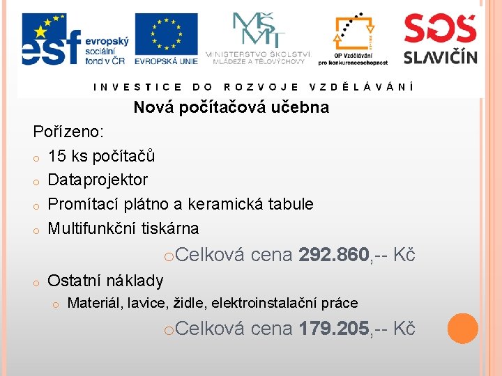 Nová počítačová učebna Pořízeno: o 15 ks počítačů o Dataprojektor o Promítací plátno a