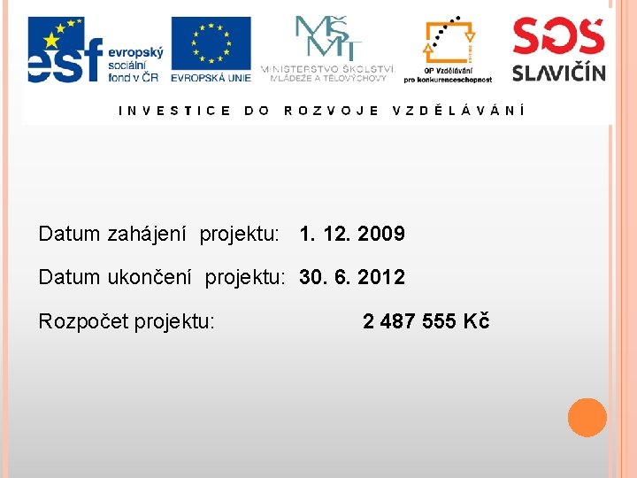 Datum zahájení projektu: 1. 12. 2009 Datum ukončení projektu: 30. 6. 2012 Rozpočet projektu: