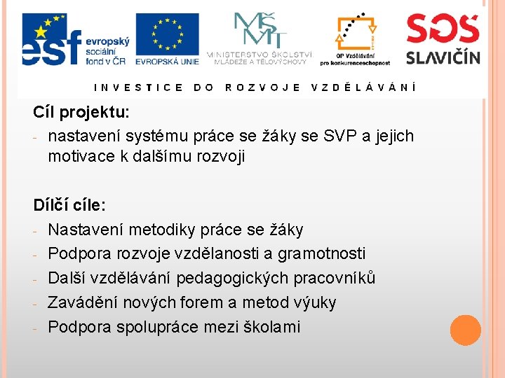 Cíl projektu: - nastavení systému práce se žáky se SVP a jejich motivace k