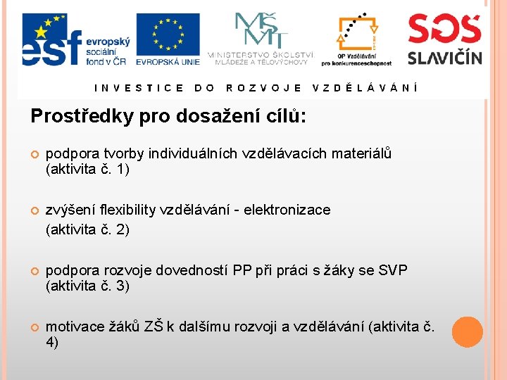 Prostředky pro dosažení cílů: podpora tvorby individuálních vzdělávacích materiálů (aktivita č. 1) zvýšení flexibility