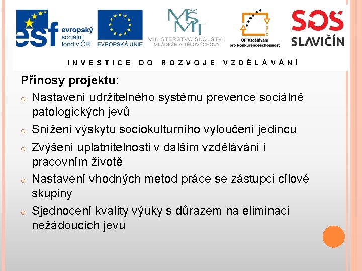 Přínosy projektu: o Nastavení udržitelného systému prevence sociálně patologických jevů o Snížení výskytu sociokulturního