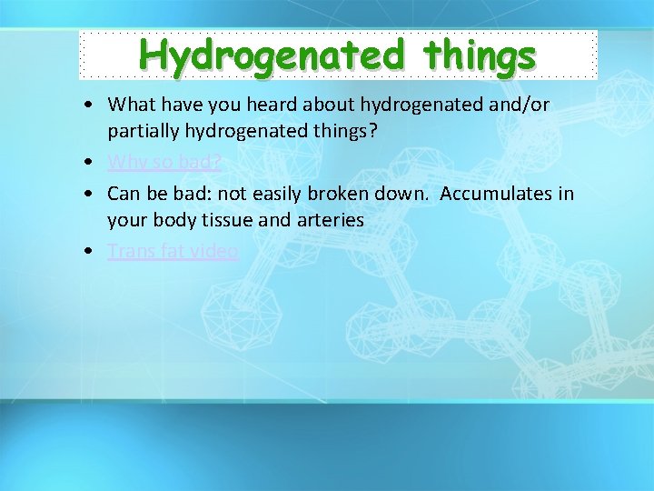 Hydrogenated things • What have you heard about hydrogenated and/or partially hydrogenated things? •