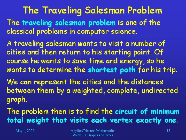 The Traveling Salesman Problem The traveling salesman problem is one of the classical problems