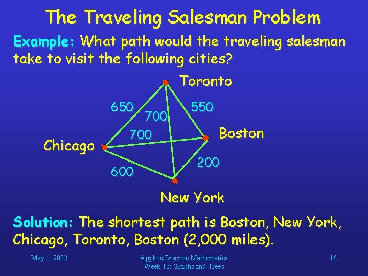 The Traveling Salesman Problem Example: What path would the traveling salesman take to visit