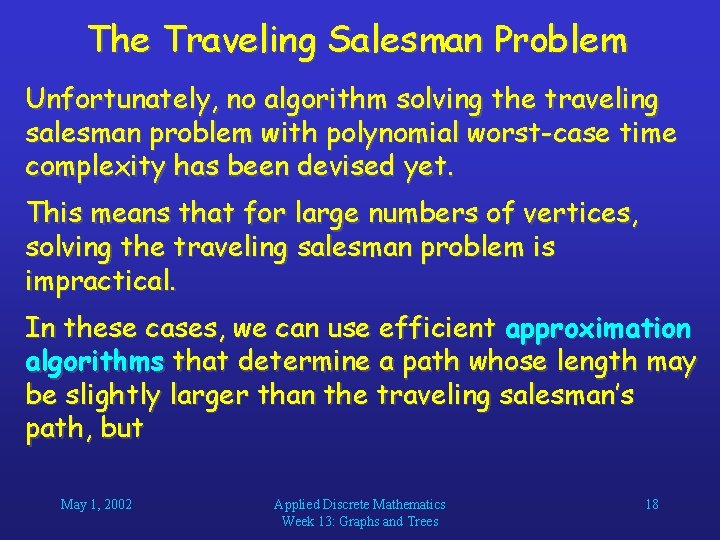 The Traveling Salesman Problem Unfortunately, no algorithm solving the traveling salesman problem with polynomial