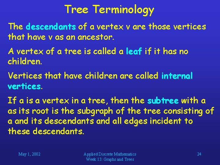Tree Terminology The descendants of a vertex v are those vertices that have v