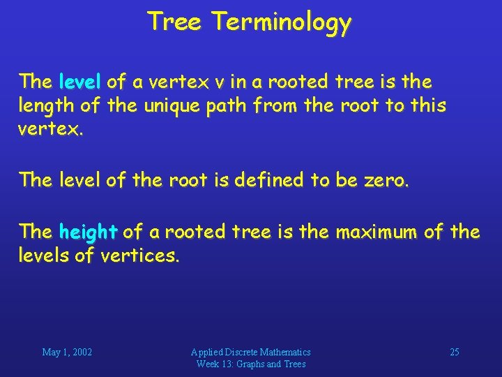 Tree Terminology The level of a vertex v in a rooted tree is the