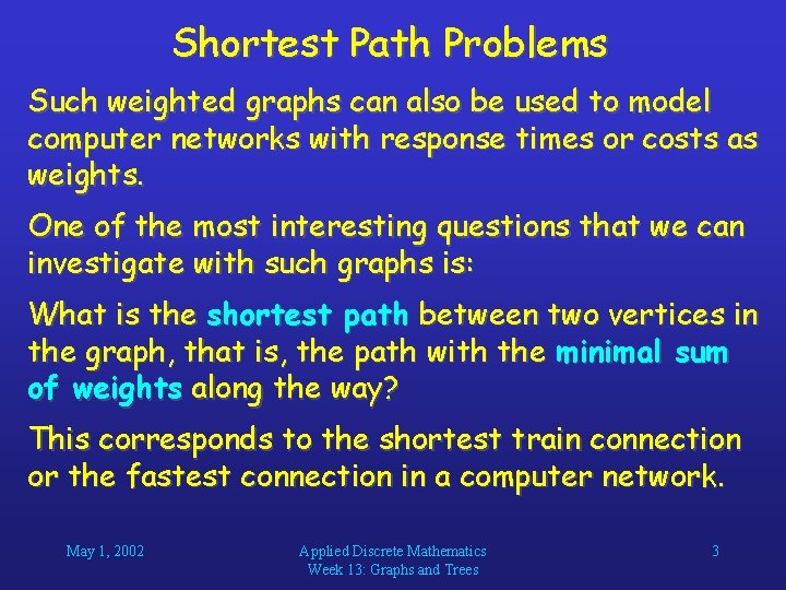 Shortest Path Problems Such weighted graphs can also be used to model computer networks