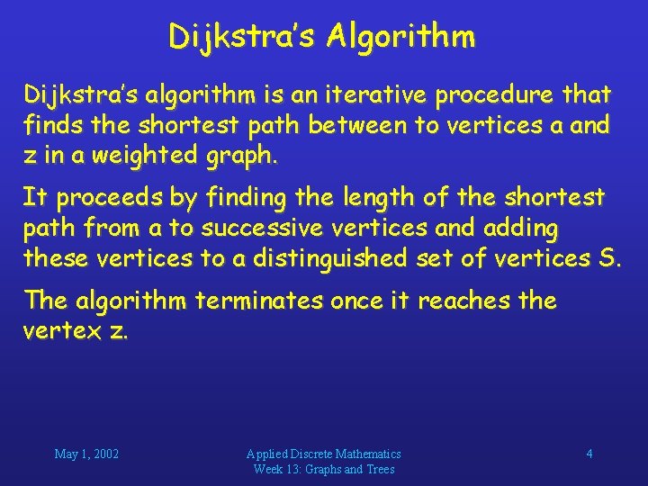 Dijkstra’s Algorithm Dijkstra’s algorithm is an iterative procedure that finds the shortest path between