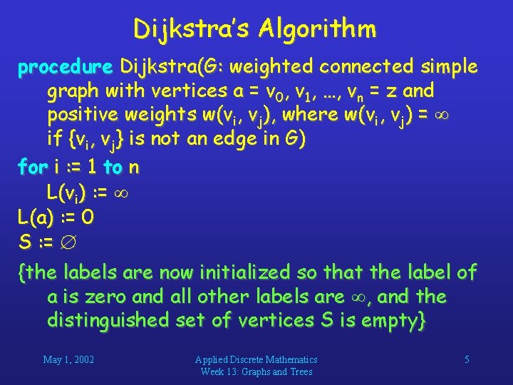 Dijkstra’s Algorithm procedure Dijkstra(G: weighted connected simple graph with vertices a = v 0,