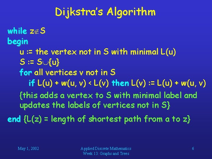 Dijkstra’s Algorithm while z S begin u : = the vertex not in S