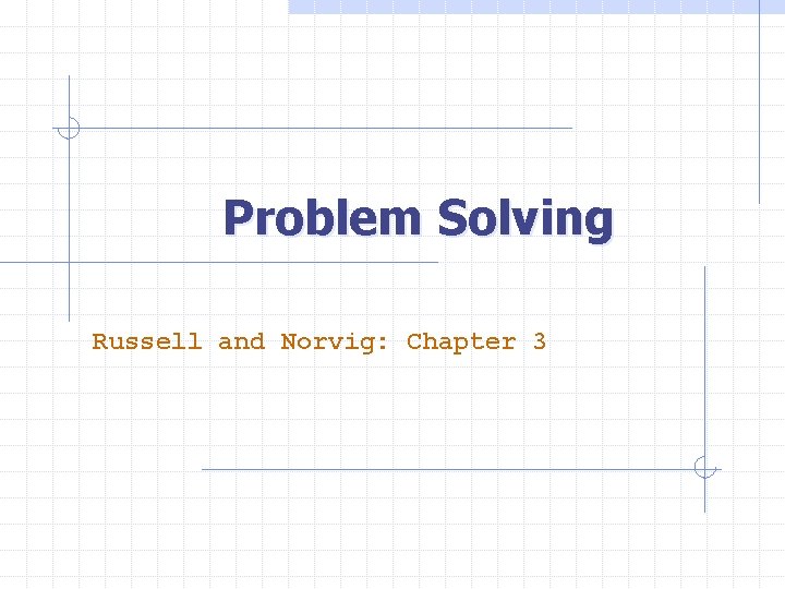 Problem Solving Russell and Norvig: Chapter 3 