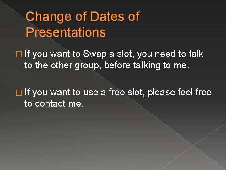 Change of Dates of Presentations � If you want to Swap a slot, you