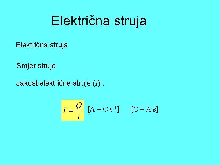 Električna struja Smjer struje Jakost električne struje (I) : [A = C s-1] [C