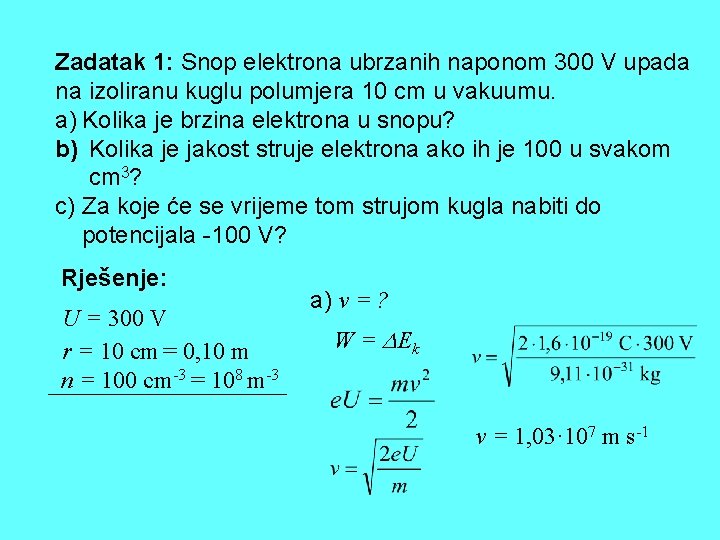 Zadatak 1: Snop elektrona ubrzanih naponom 300 V upada na izoliranu kuglu polumjera 10