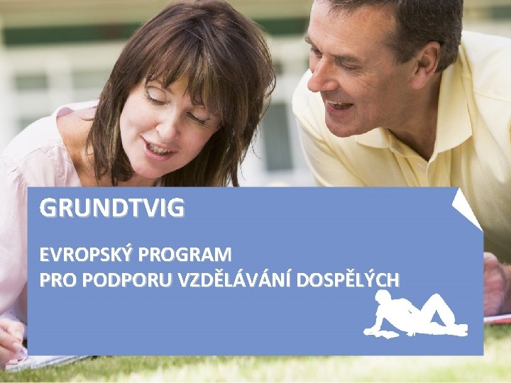 GRUNDTVIG EVROPSKÝ PROGRAM PRO PODPORU VZDĚLÁVÁNÍ DOSPĚLÝCH 