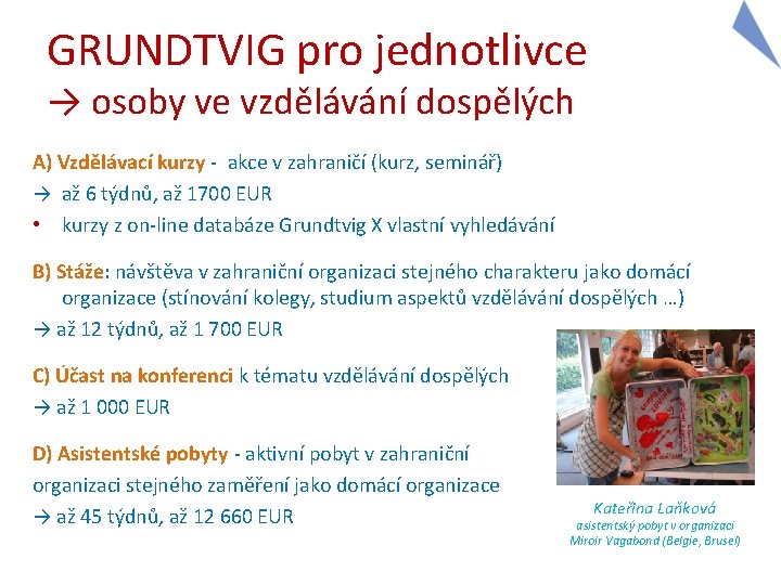 GRUNDTVIG pro jednotlivce → osoby ve vzdělávání dospělých A) Vzdělávací kurzy - akce v