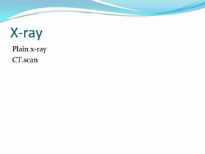 X-ray Plain x-ray CT. scan 