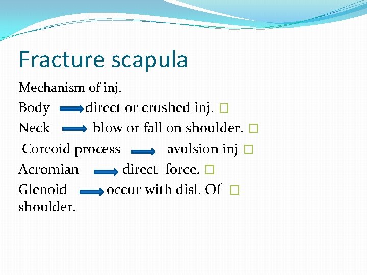 Fracture scapula Mechanism of inj. Body direct or crushed inj. � Neck blow or