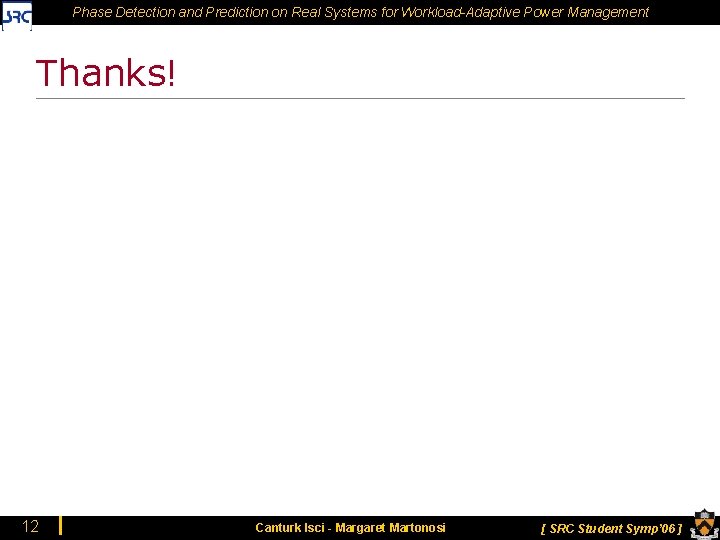 Phase Detection and Prediction on Real Systems for Workload-Adaptive Power Management Thanks! 12 Canturk