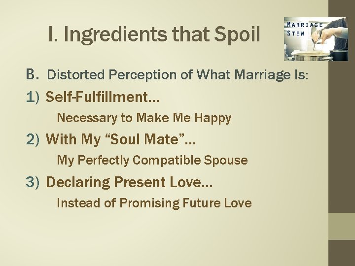 I. Ingredients that Spoil B. Distorted Perception of What Marriage Is: 1) Self-Fulfillment… Necessary