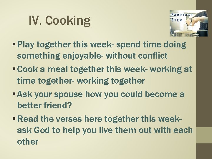 IV. Cooking § Play together this week- spend time doing something enjoyable- without conflict