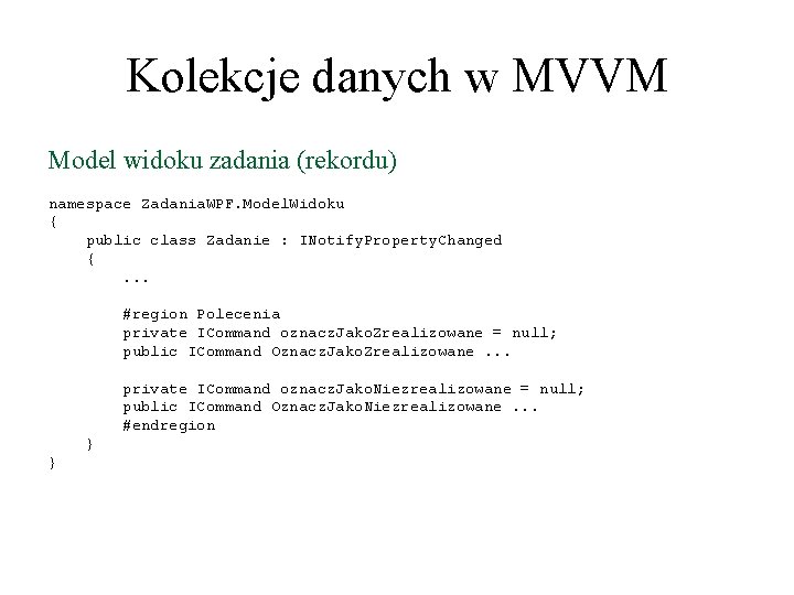 Kolekcje danych w MVVM Model widoku zadania (rekordu) namespace Zadania. WPF. Model. Widoku {