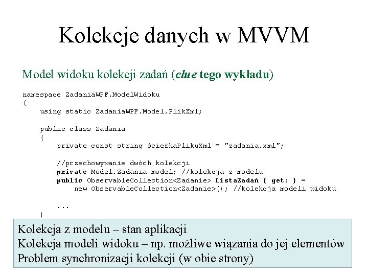 Kolekcje danych w MVVM Model widoku kolekcji zadań (clue tego wykładu) namespace Zadania. WPF.