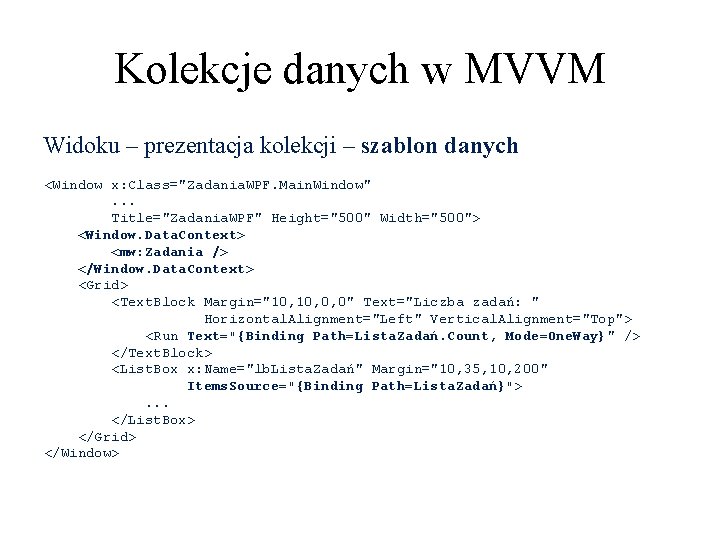 Kolekcje danych w MVVM Widoku – prezentacja kolekcji – szablon danych <Window x: Class="Zadania.
