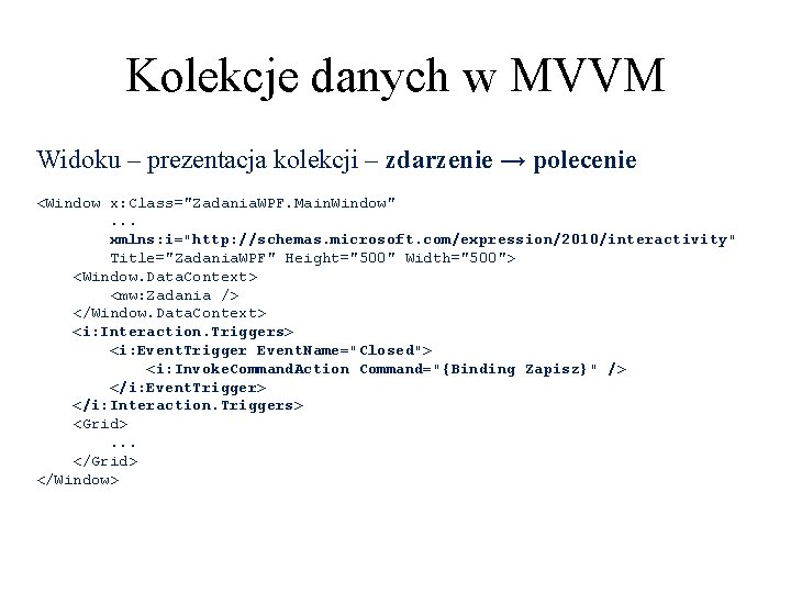 Kolekcje danych w MVVM Widoku – prezentacja kolekcji – zdarzenie → polecenie <Window x: