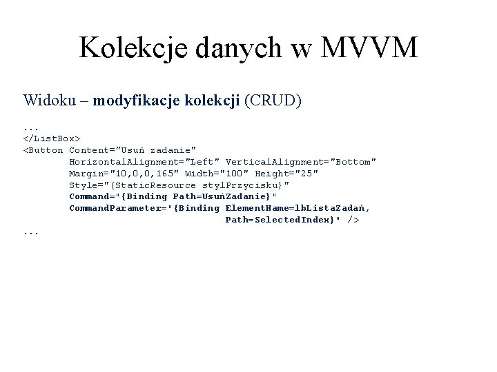 Kolekcje danych w MVVM Widoku – modyfikacje kolekcji (CRUD). . . </List. Box> <Button
