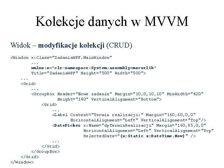 Kolekcje danych w MVVM Widok – modyfikacje kolekcji (CRUD) <Window x: Class="Zadania. WPF. Main.