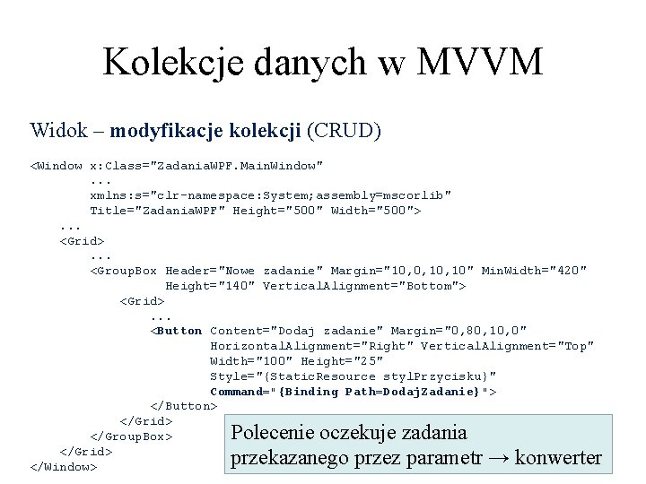 Kolekcje danych w MVVM Widok – modyfikacje kolekcji (CRUD) <Window x: Class="Zadania. WPF. Main.